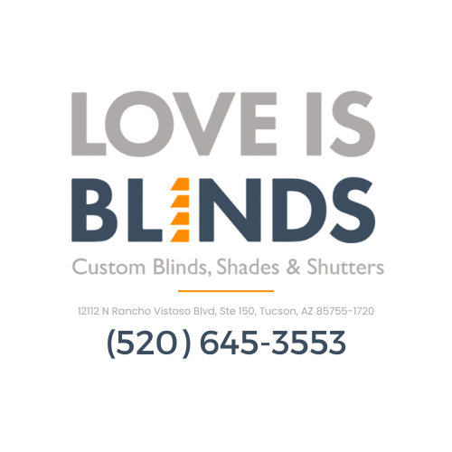 Love is Blinds Tucson AZ 12112 N Rancho Vistoso Blvd, Ste 150, Tucson, AZ 85755-1720 (520) 645-3553 Custom Window Treatment Solutions