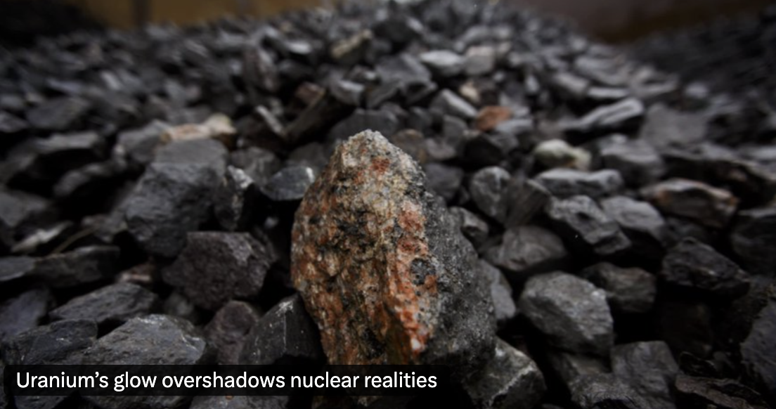 Uranium’s glow overshadows nuclear realities