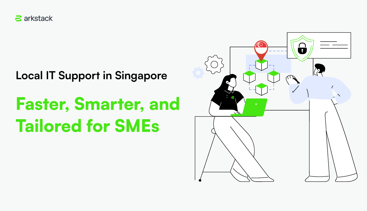 ArkStack_Local-IT-Support-in-Singapore---Faster,-Smarter,-and-Tailored-for-SMEs-1200px_690px.png