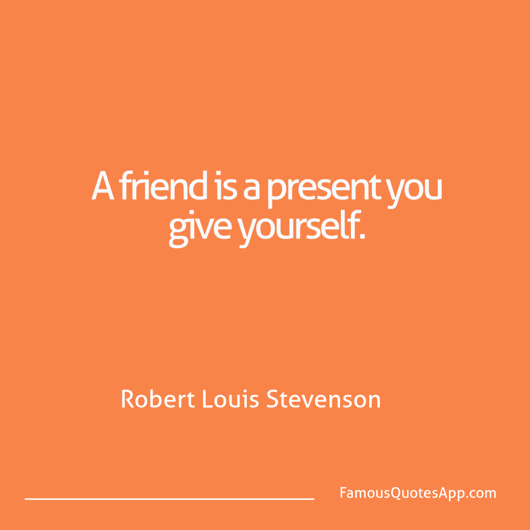 Humor Robert Louis Stevenson A friend is a presen