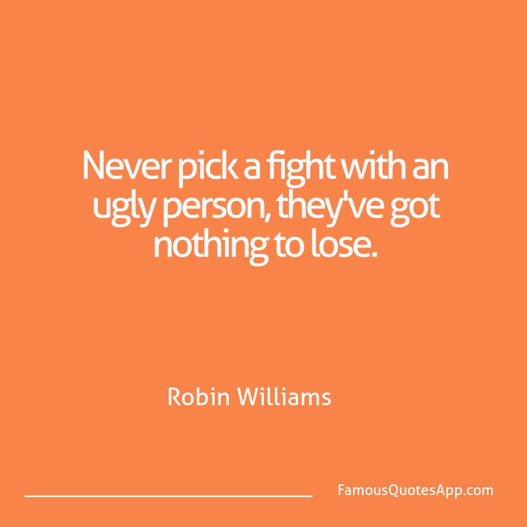 Humor Robin Williams Never pick a fight w