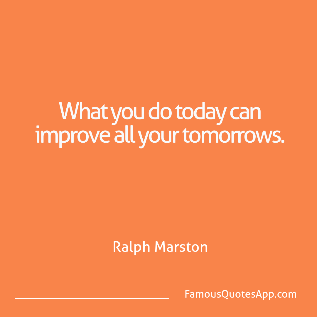 Wisdom Ralph Marston What you do today ca