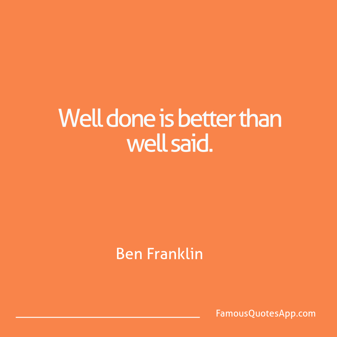 Wisdom Ben Franklin Well done is better