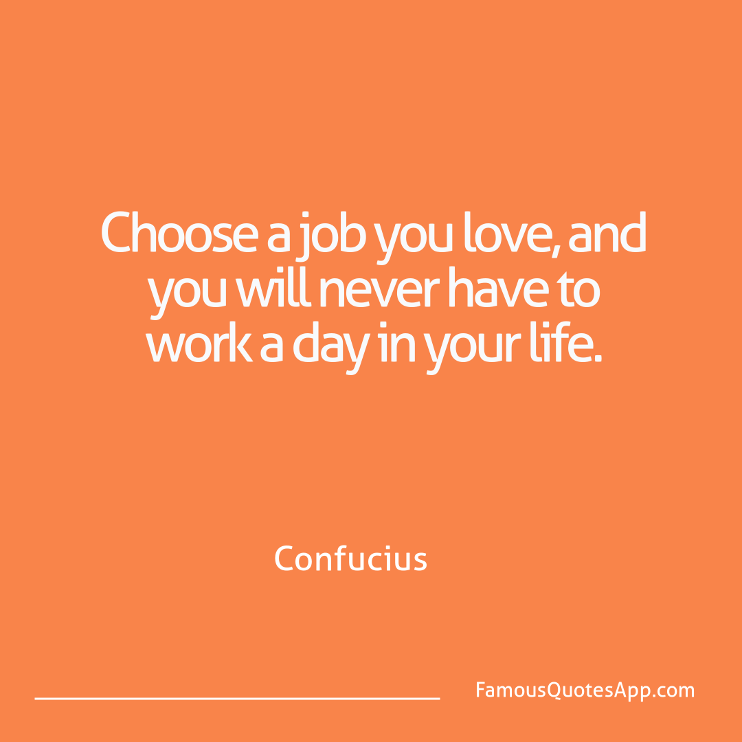 Motivation Confucius Choose a job you lov