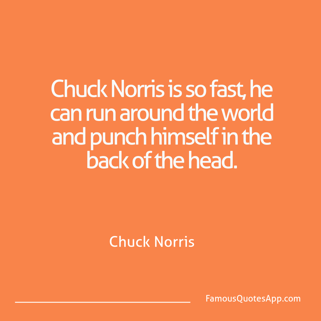 Chuck Norris Chuck Norris Chuck Norris is so f