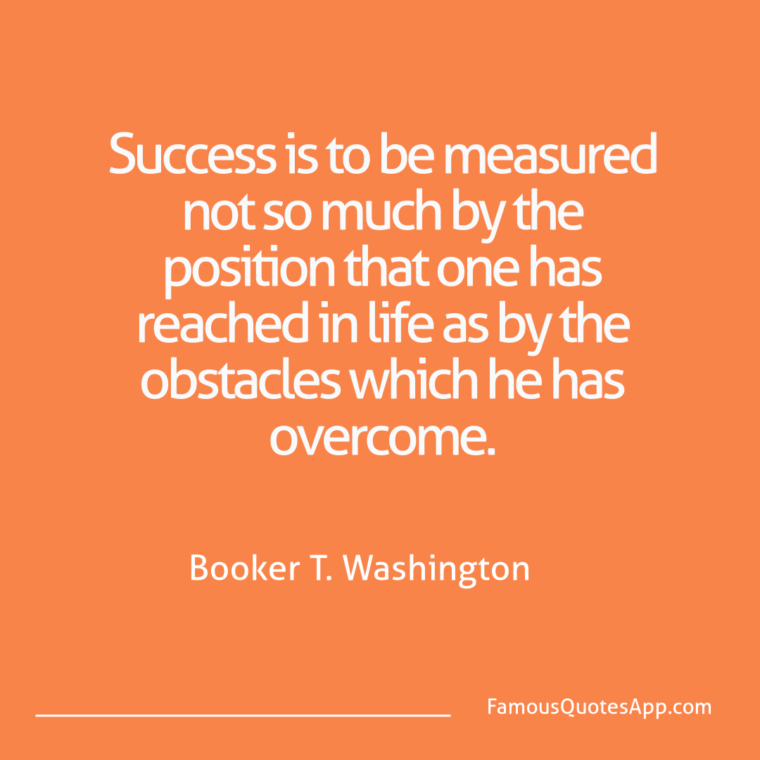 Success Booker T. Washington Success is to be mea