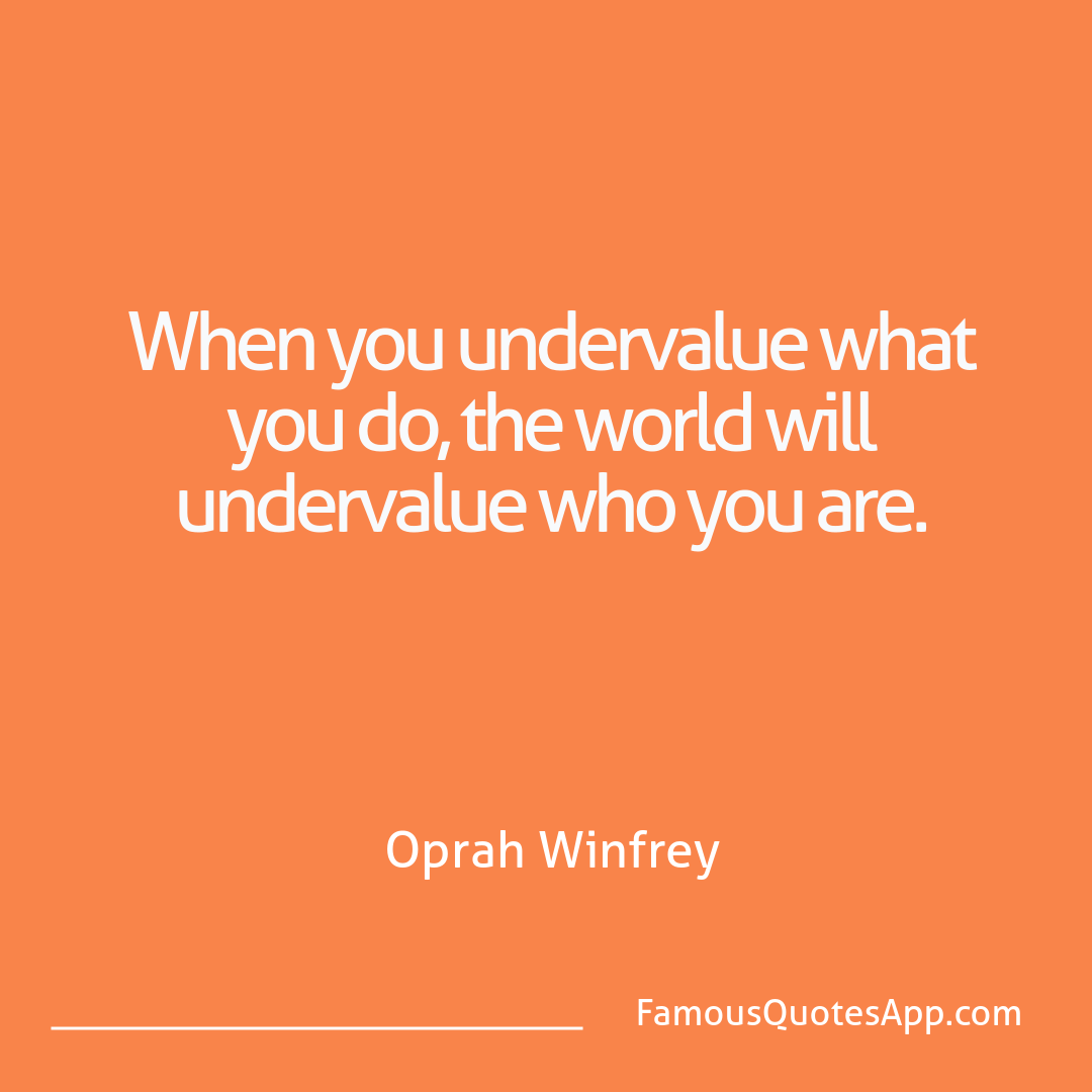 Wisdom Oprah Winfrey When you undervalue