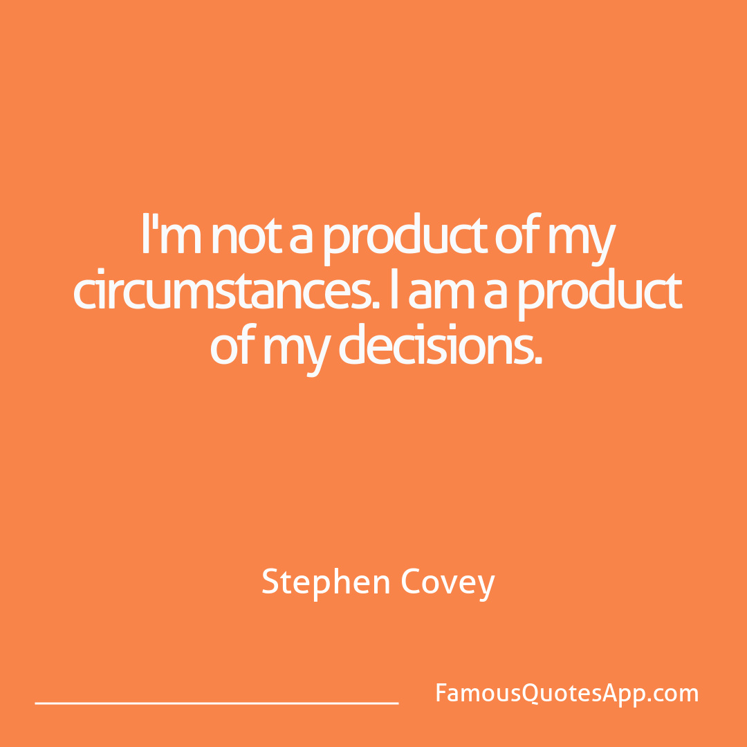 Wisdom Stephen Covey I'm not a product of