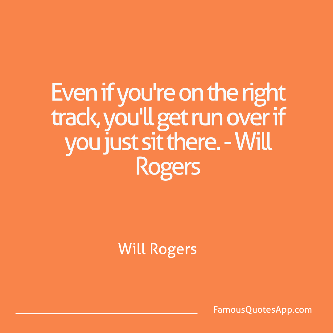 Humor Will Rogers Even if you're on th
