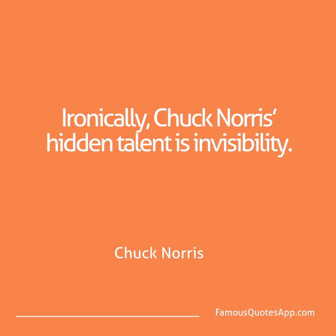 Chuck Norris Chuck Norris Ironically, Chuck No