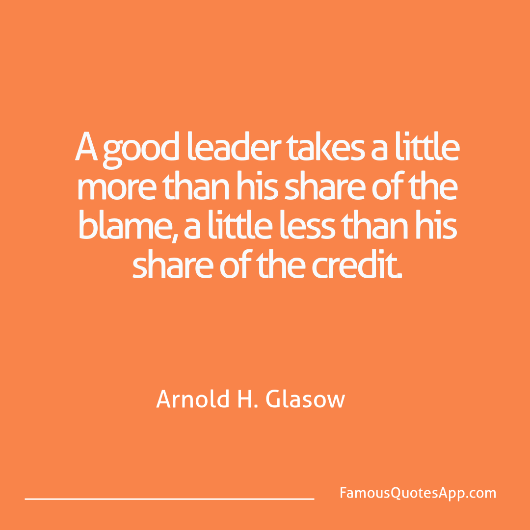 People Arnold H. Glasow A good leader takes