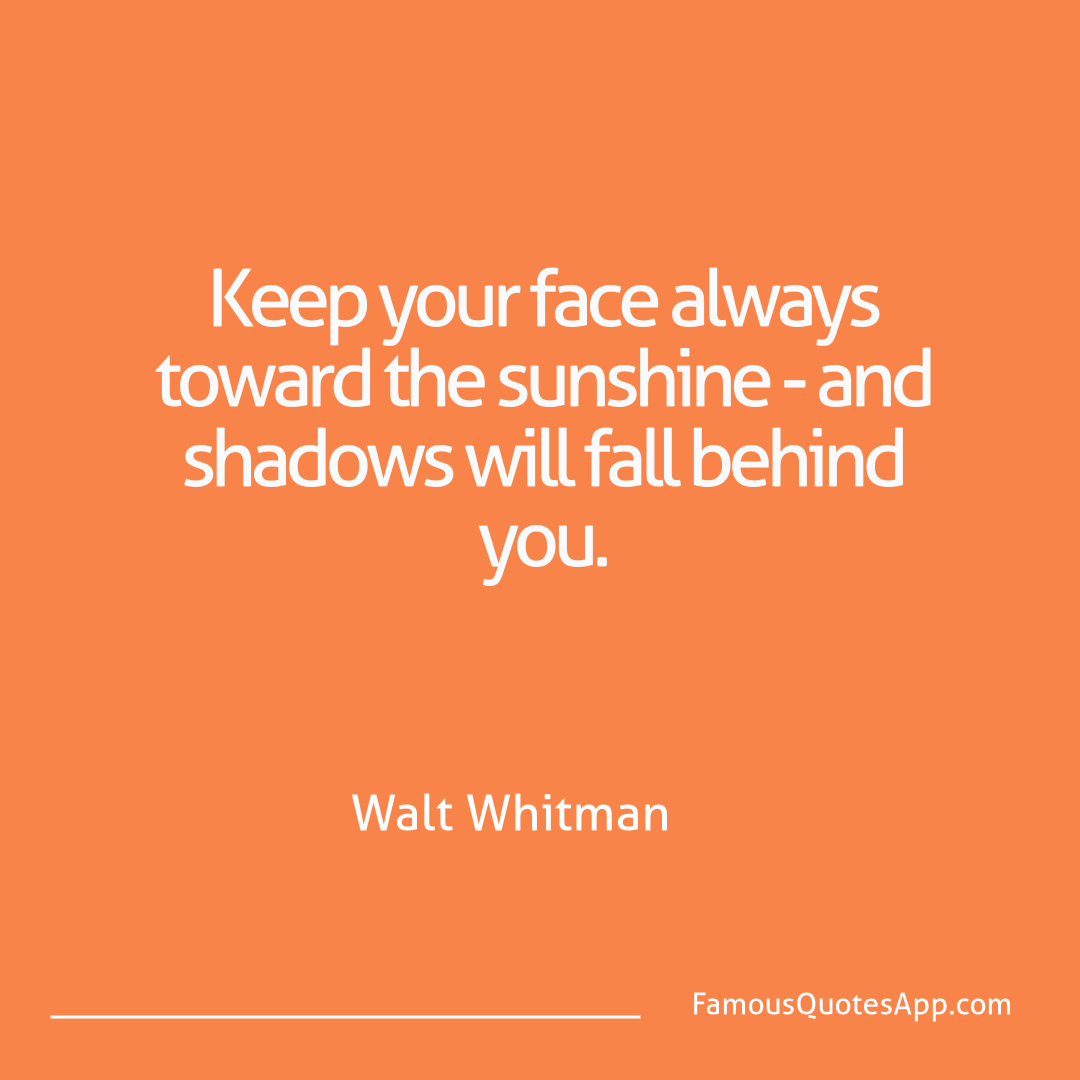 Motivation Walt Whitman Keep your face alway