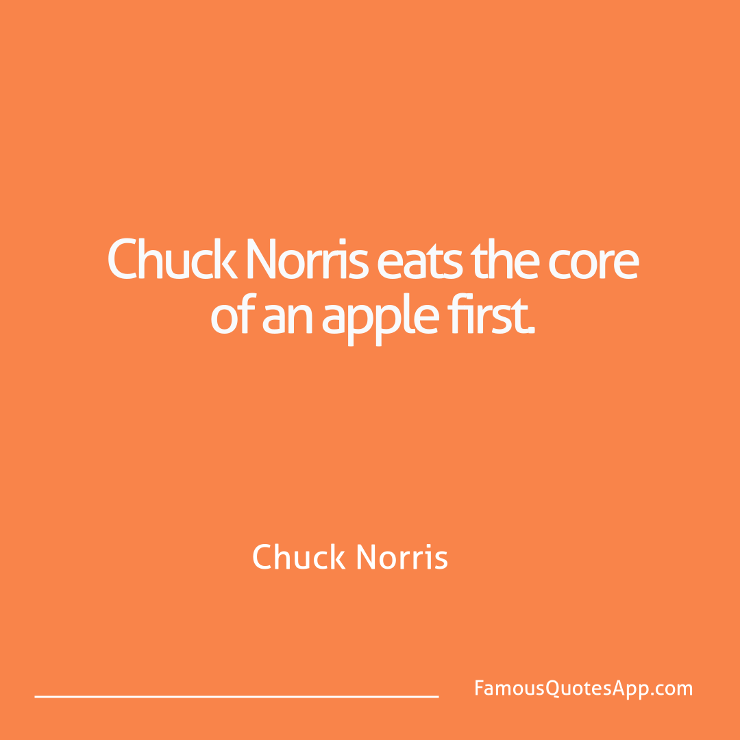 Chuck Norris Chuck Norris Chuck Norris eats th