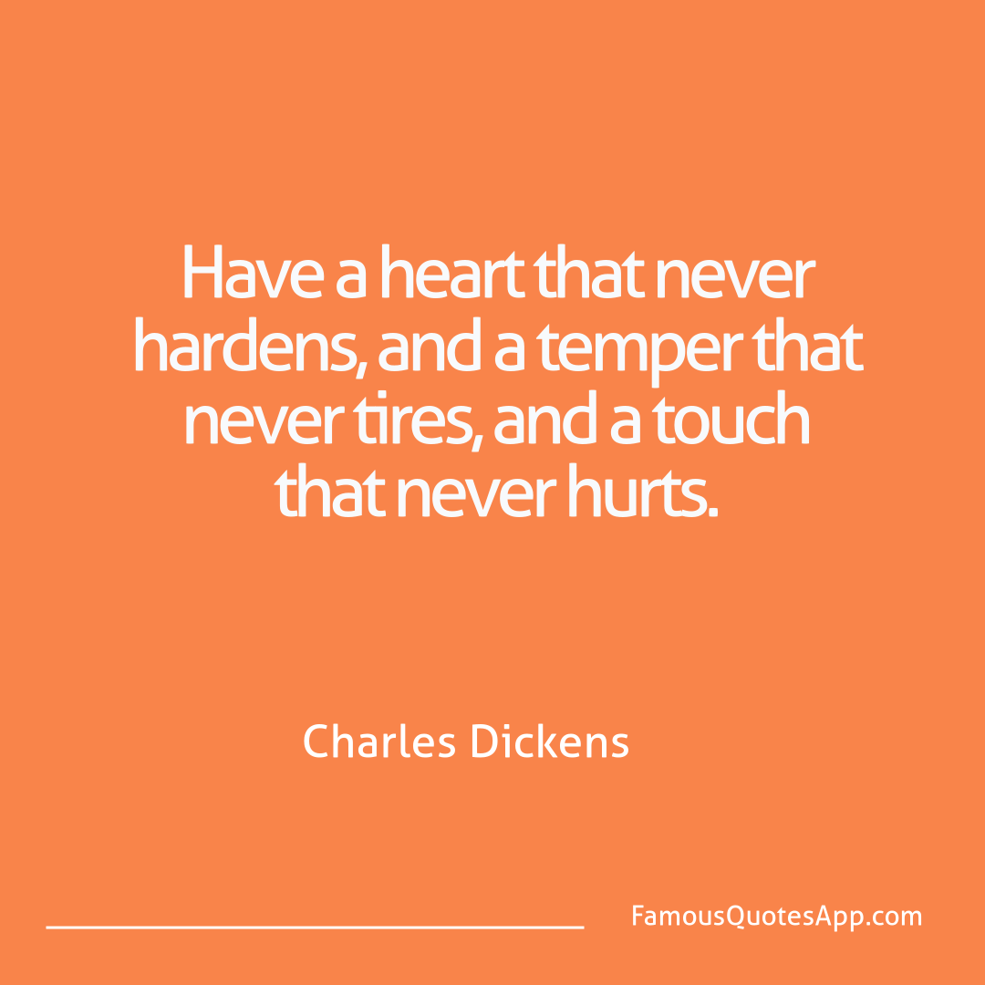 Love Charles Dickens Have a heart that ne