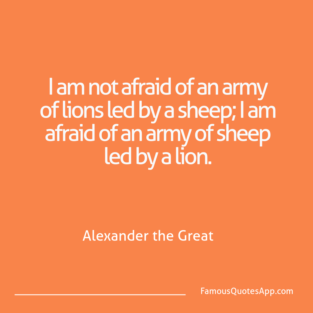 People Alexander the Great I am not afraid of a