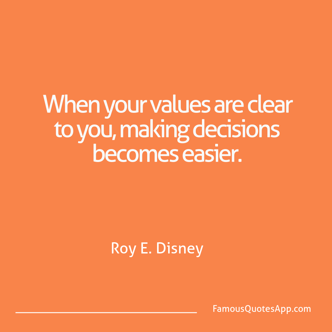 Wisdom Roy E. Disney When your values are