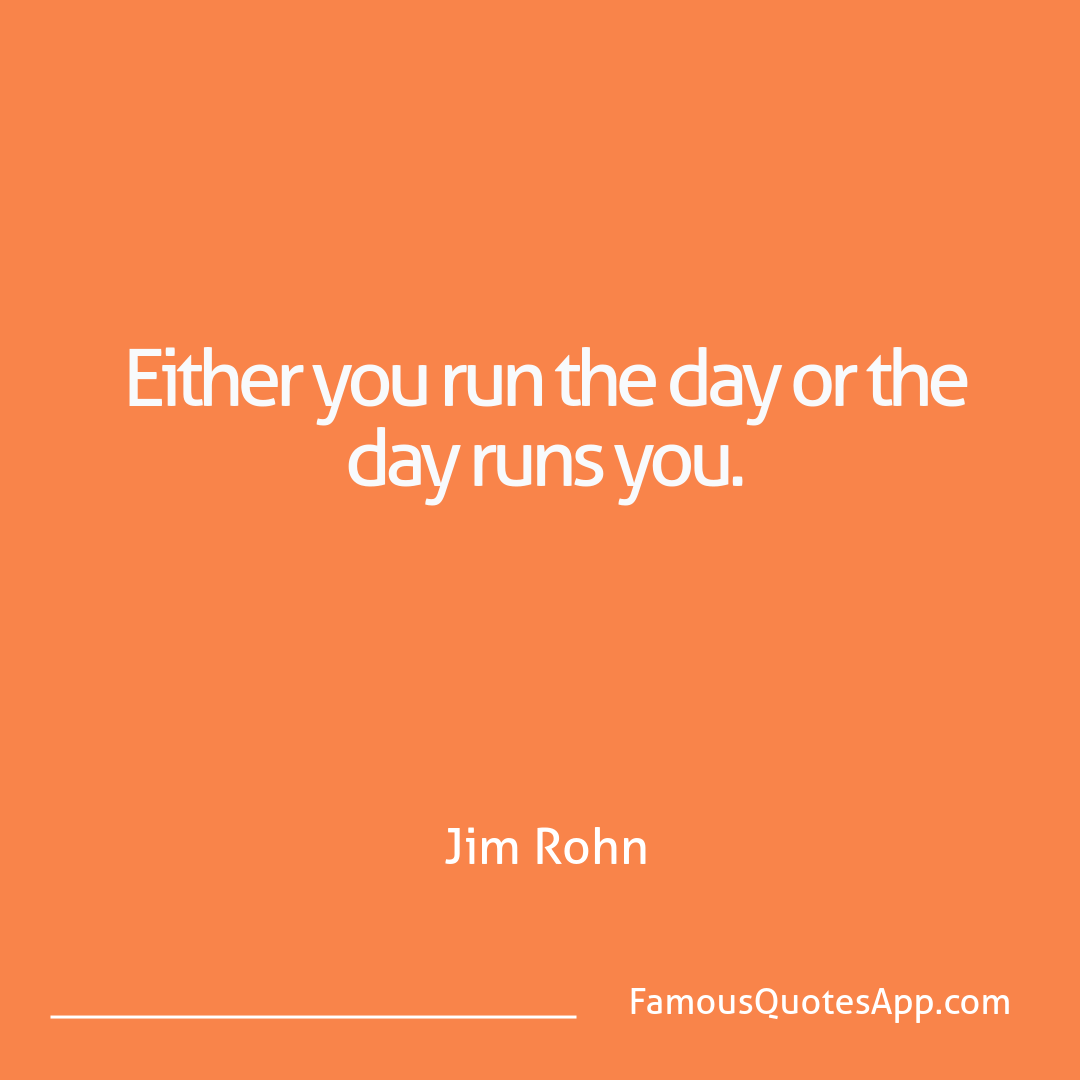 Motivation Jim Rohn Either you run the d