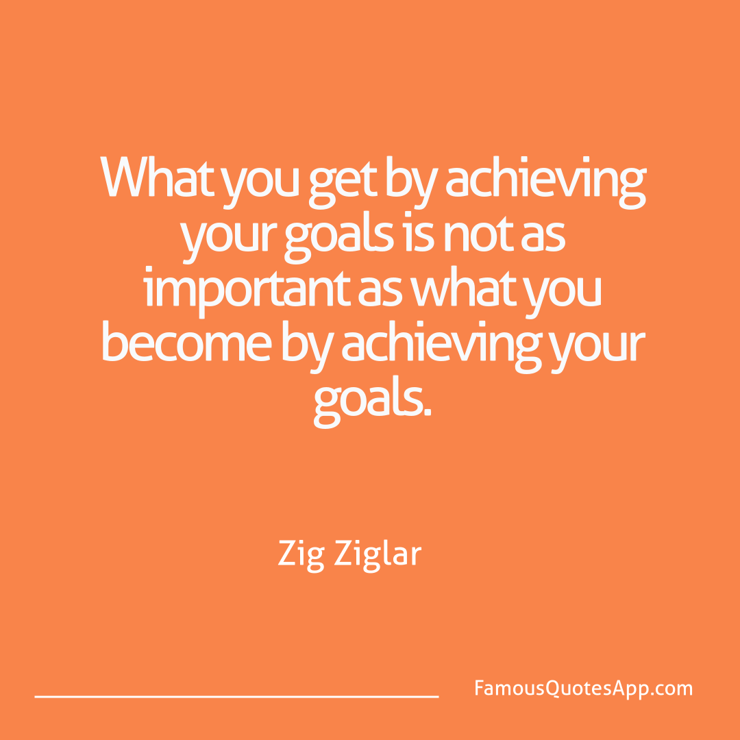 Success Zig Ziglar What you get by achi