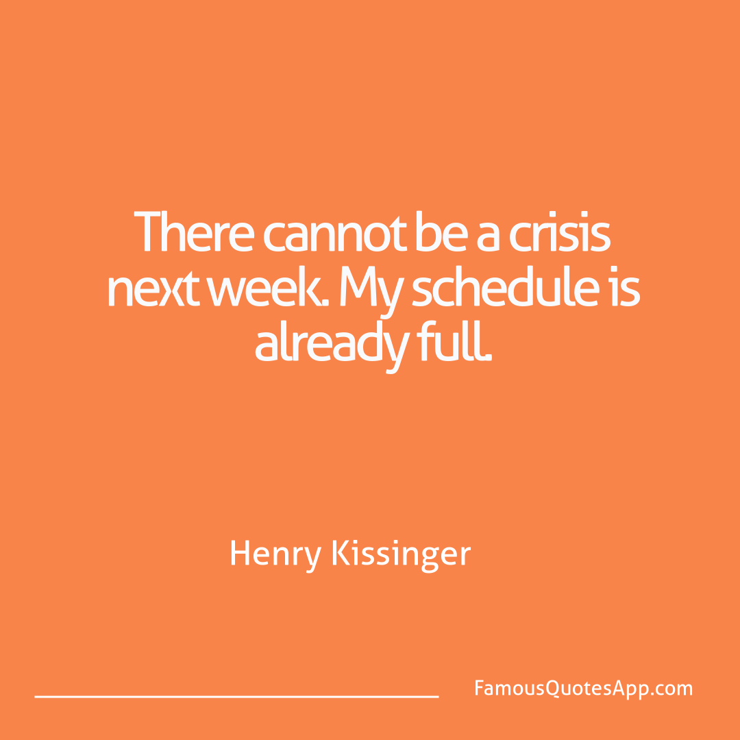 Humor Henry Kissinger There cannot be a cr