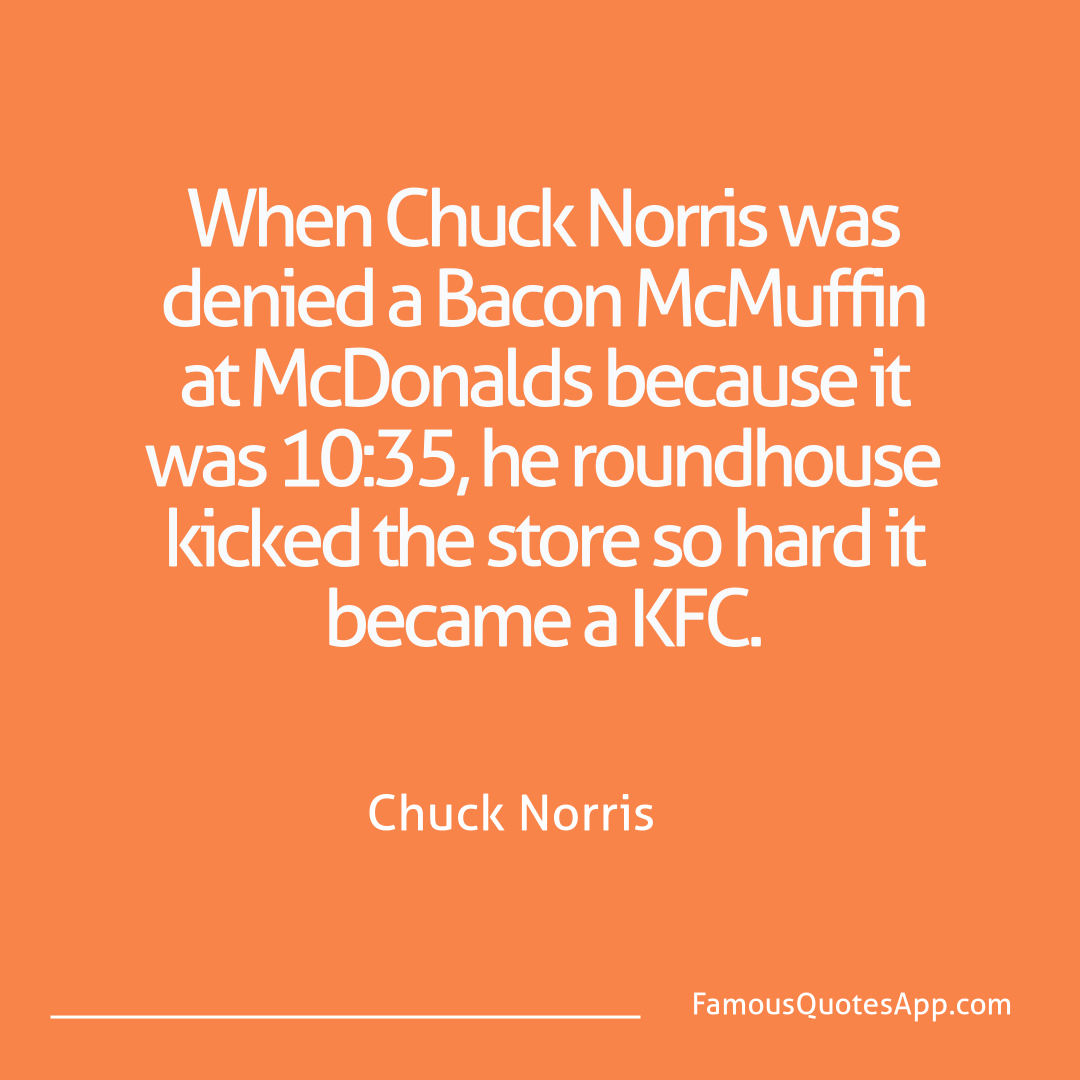 Chuck Norris Chuck Norris When Chuck Norris wa