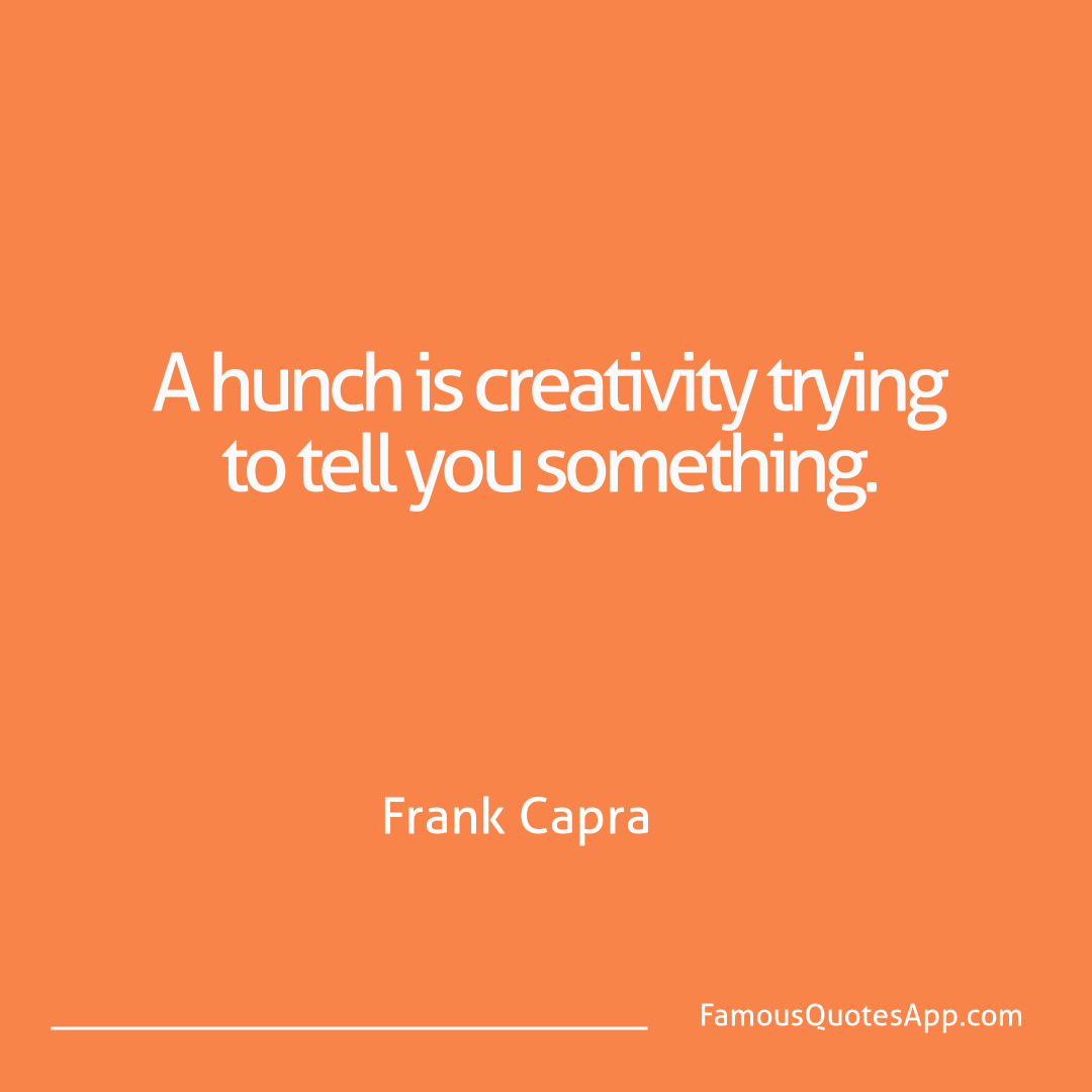 Success Frank Capra A hunch is creativit