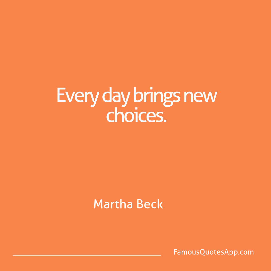 Motivation Martha Beck Every day brings new