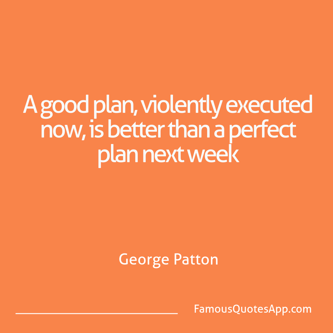 Success George Patton A good plan, violent
