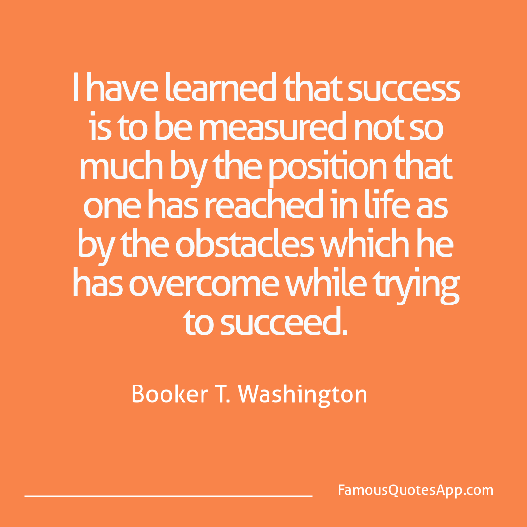 Success Booker T. Washington I have learned that