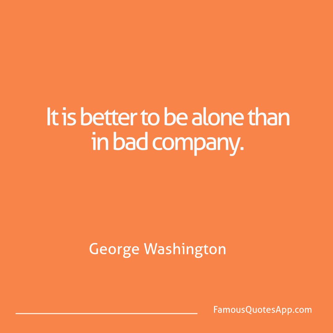 People George Washington It is better to be a