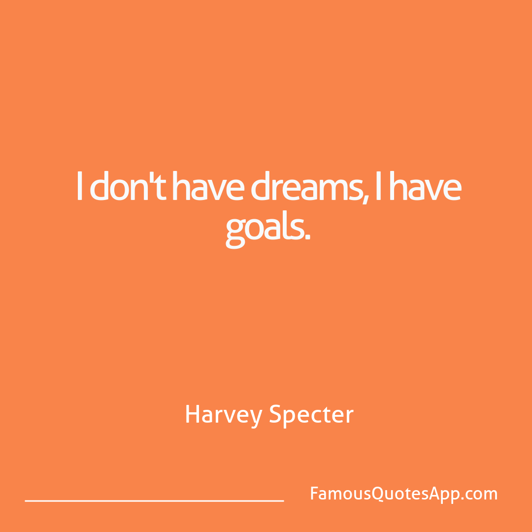 Success Harvey Specter I don't have dreams,