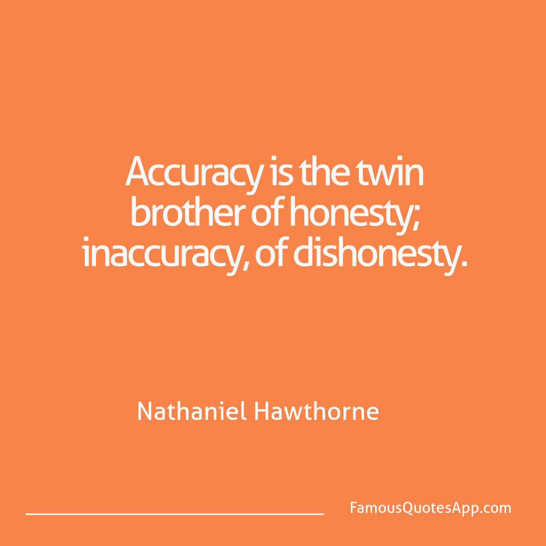 Wisdom Nathaniel Hawthorne Accuracy is the twin