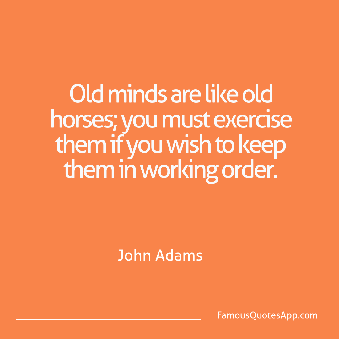 Humor John Adams Old minds are like o