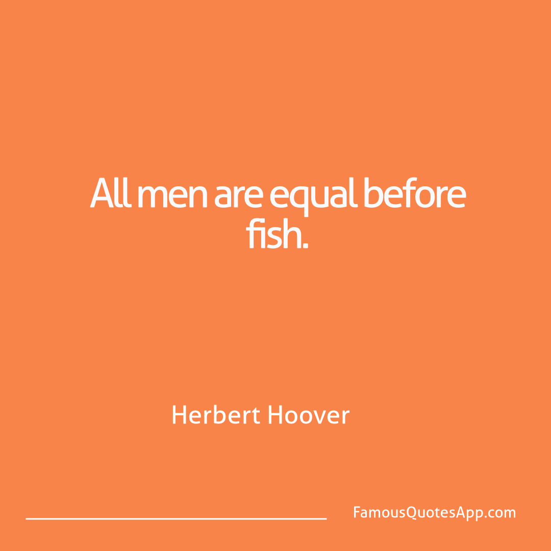 Humor Herbert Hoover All men are equal be