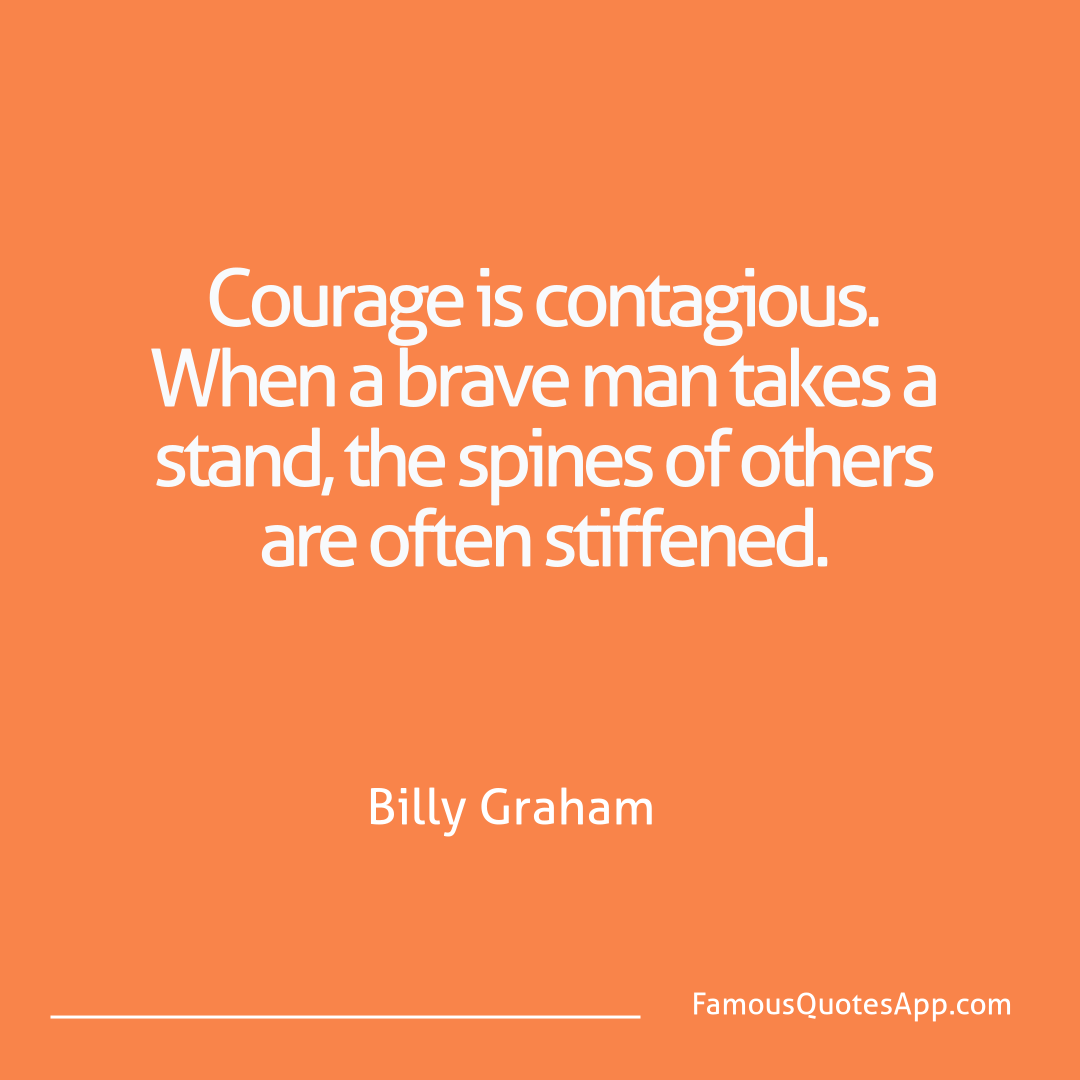 People Billy Graham Courage is contagiou