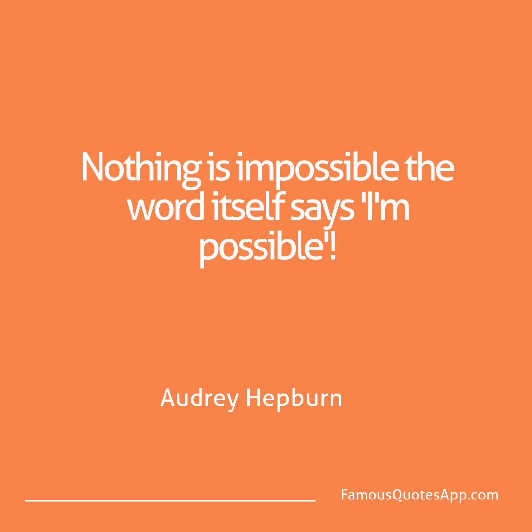 Motivation Audrey Hepburn Nothing is impossibl