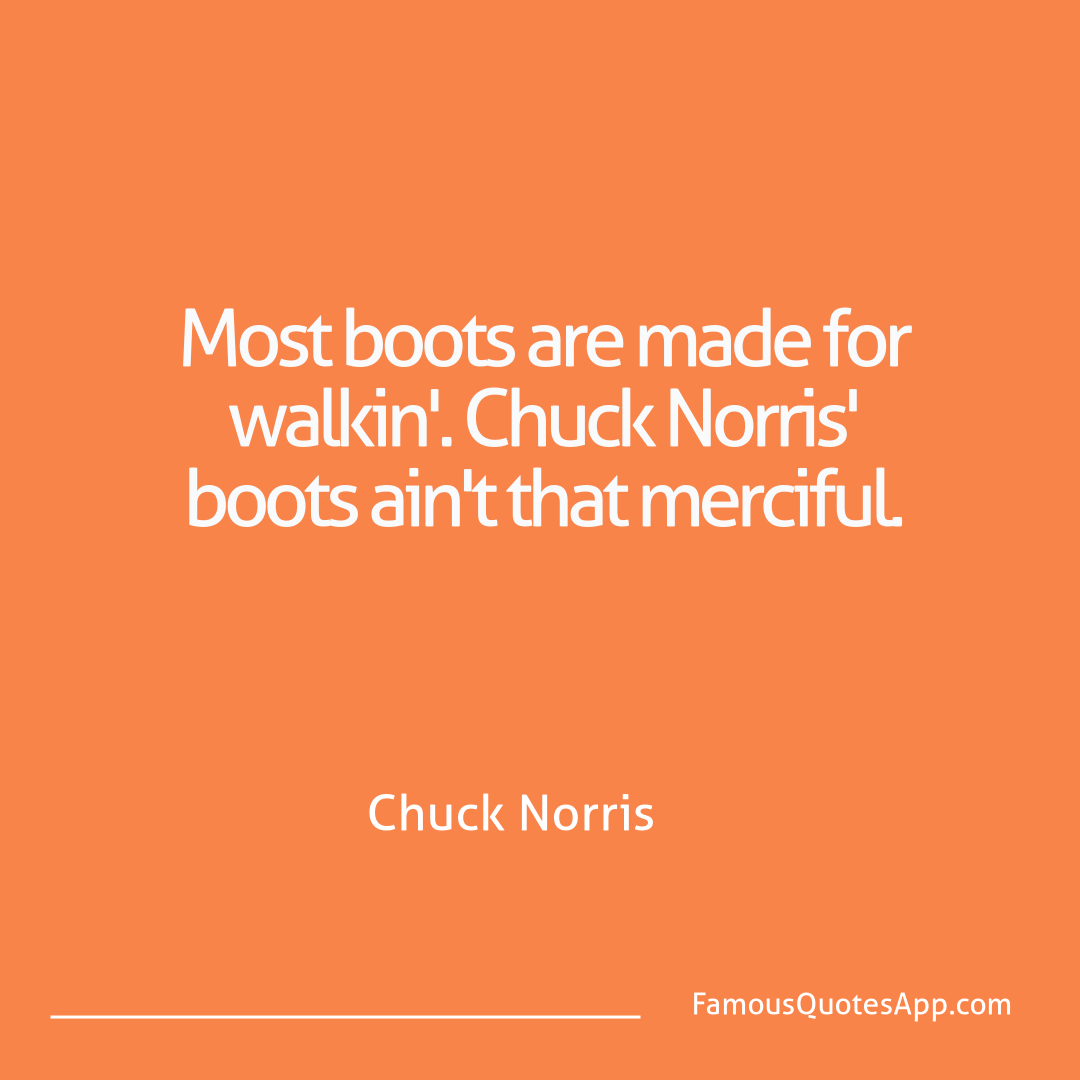 Chuck Norris Chuck Norris Most boots are made