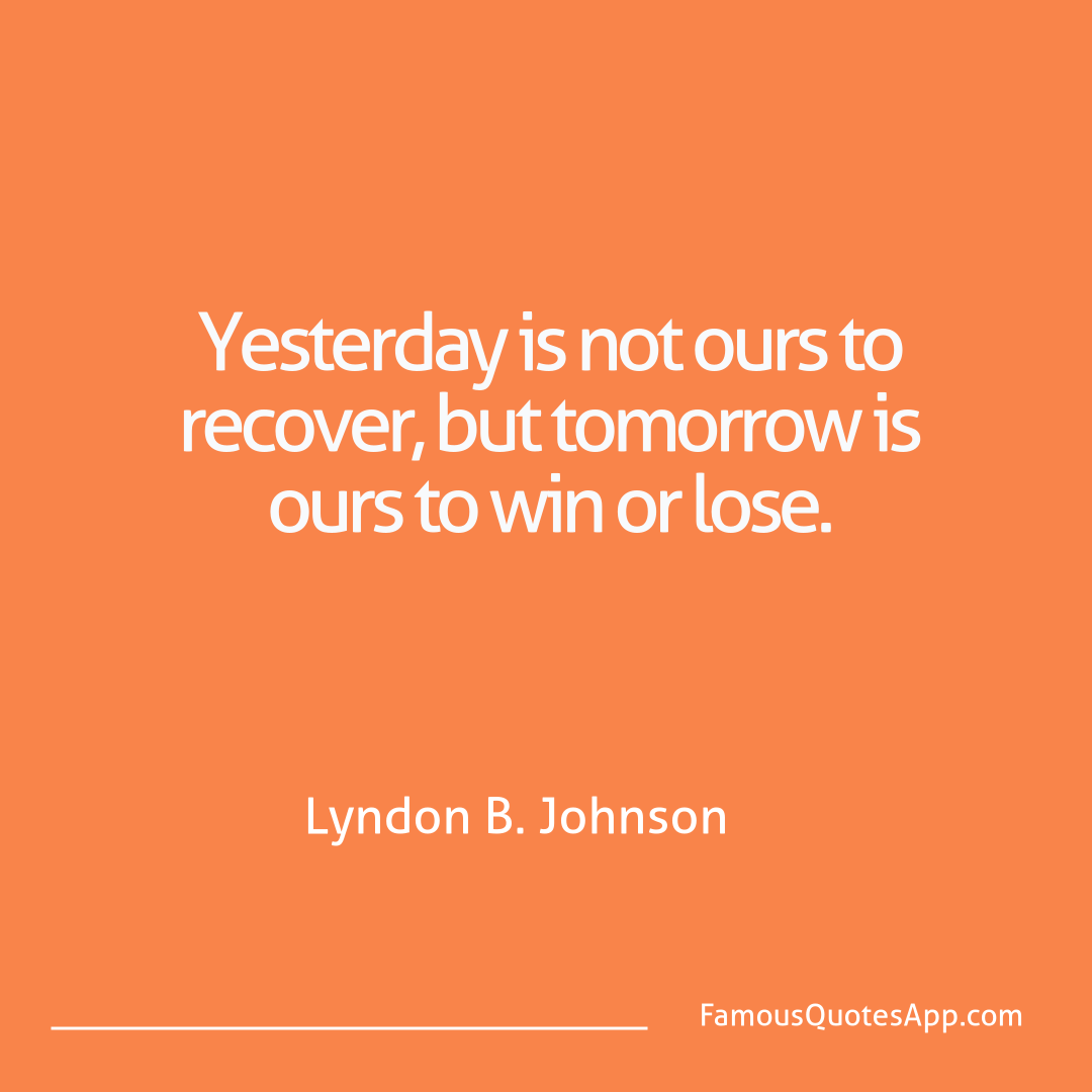 Motivation Lyndon B. Johnson Yesterday is not our