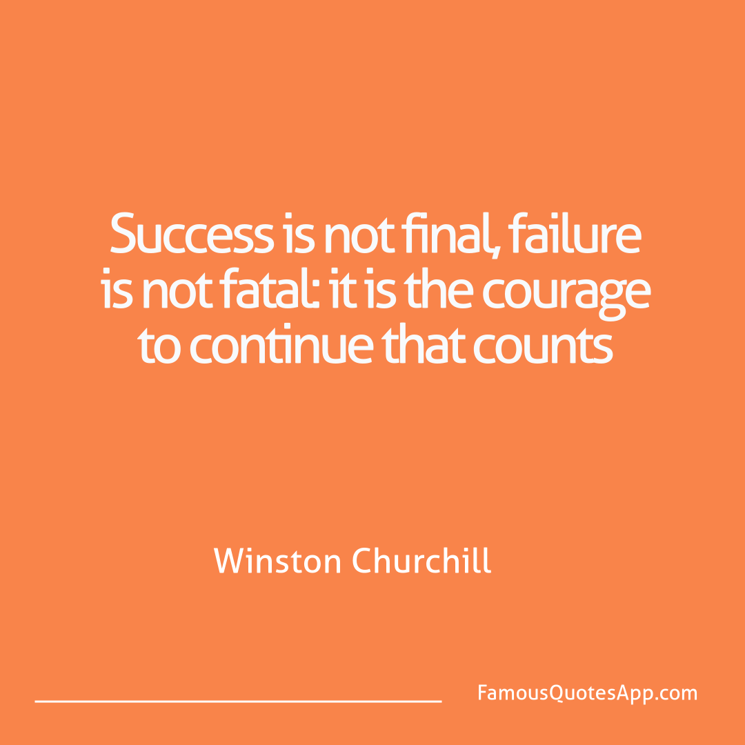Success Winston Churchill Success is not final