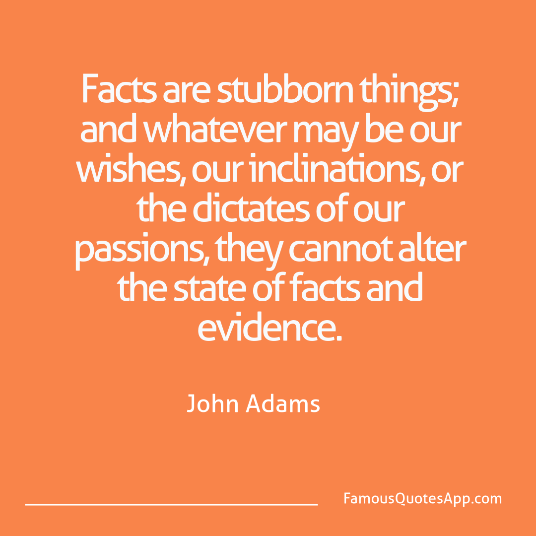 Knowledge John Adams Facts are stubborn t
