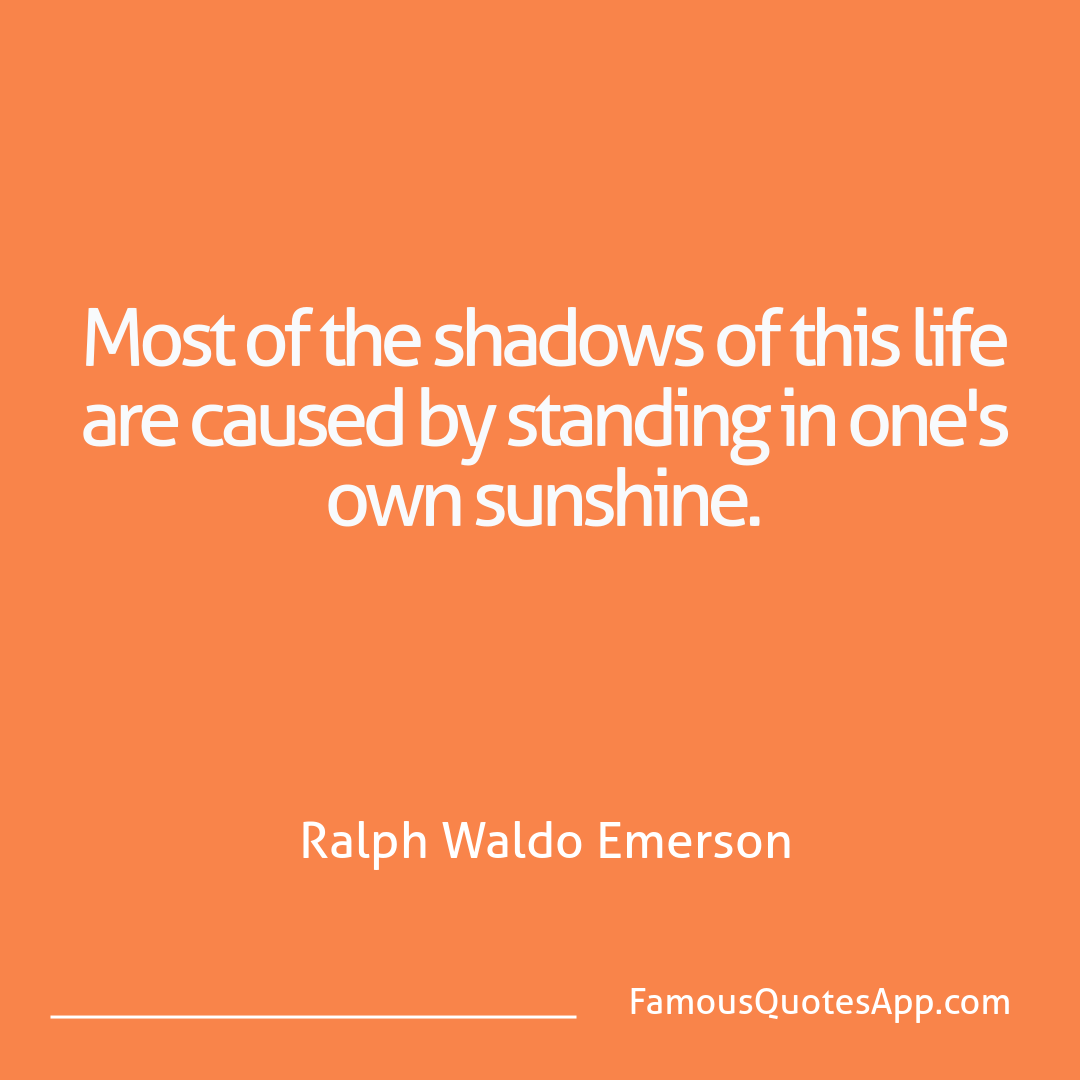 Wisdom Ralph Waldo Emerson Most of the shadows