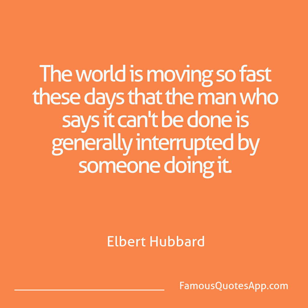 Success Elbert Hubbard The world is moving