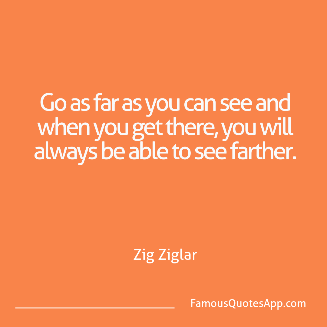 Motivation Zig Ziglar Go as far as you can