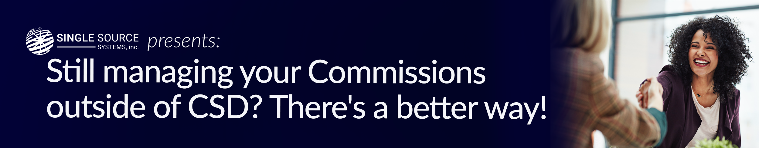 Single Source Systems presents: Still managing your Commissions outside of CSD? There's a better way!