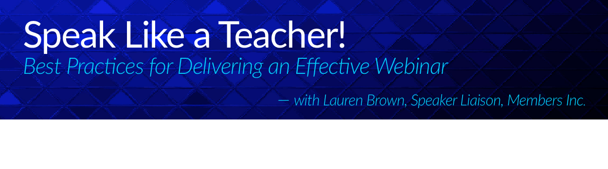 Speak Like a Teacher! Best Practices for Delivering an Effective Webinar