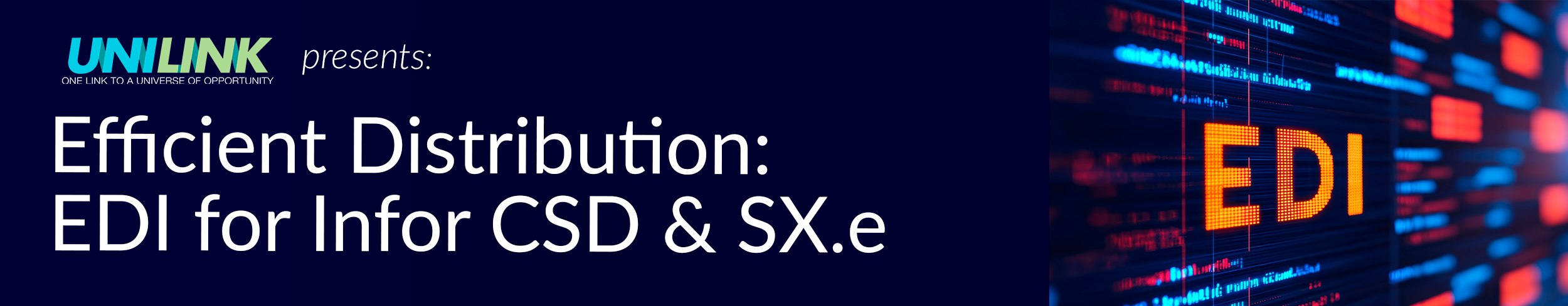 UNILINK Group Presents: Efficient Distribution: EDI for Infor CSD & SX.e
