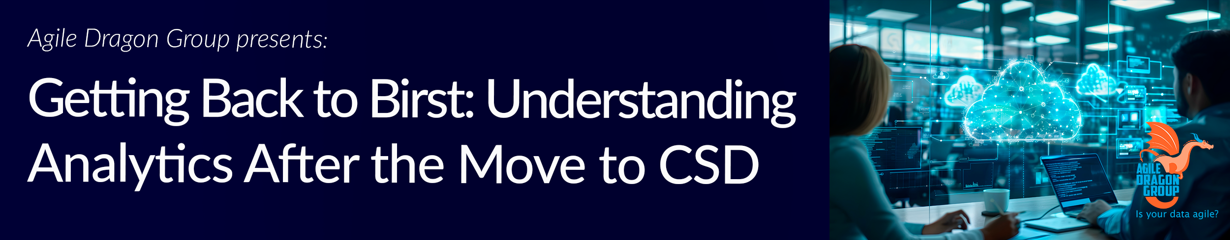 Agile Dragon Presents: Getting Back to Birst: Understanding Analytics After the Move to CloudSuite Distribution