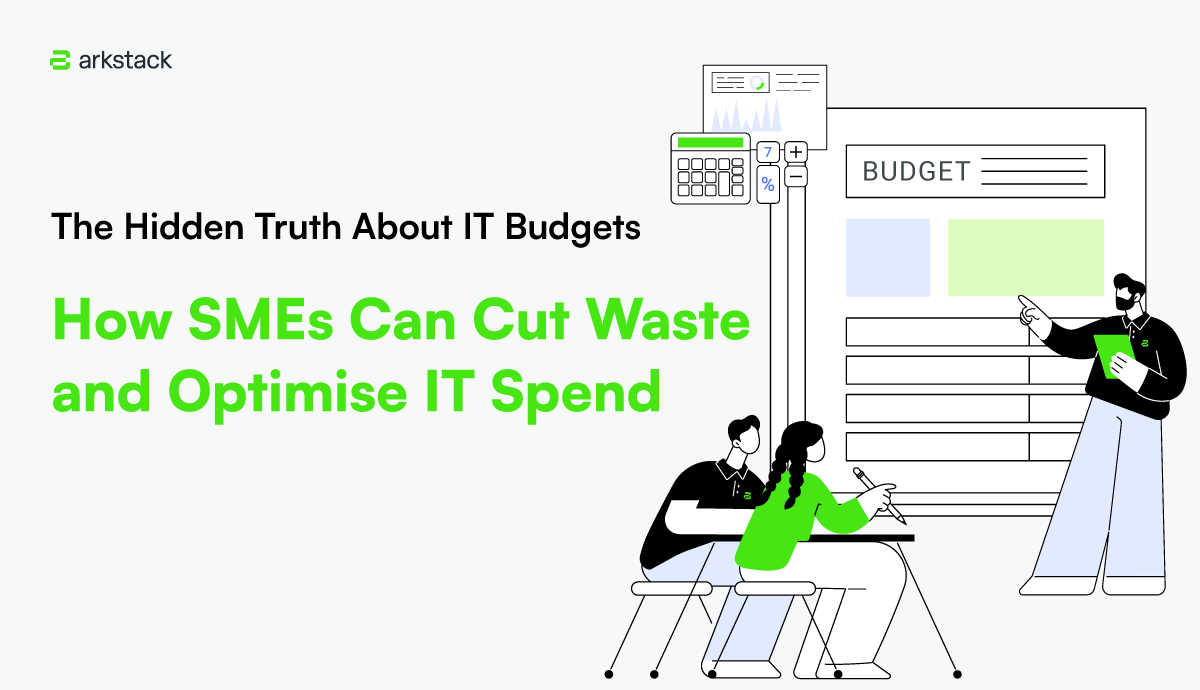 250819_ArkStack_The-Hidden-Truth-About-IT-Budgets-How-SMEs-Can-Cut-Waste-and-Optimise-IT-Spend-1200px-690px.png