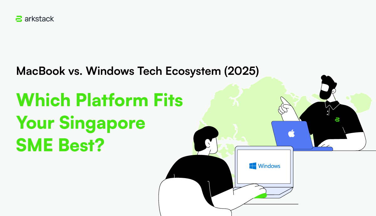 250624_ArkStack_MacBook-vs.-Windows-Tech-Ecosystem-(2025)--Which-Platform-Fits-Your-Singapore-SME-Best--1200px-690px-copy.png