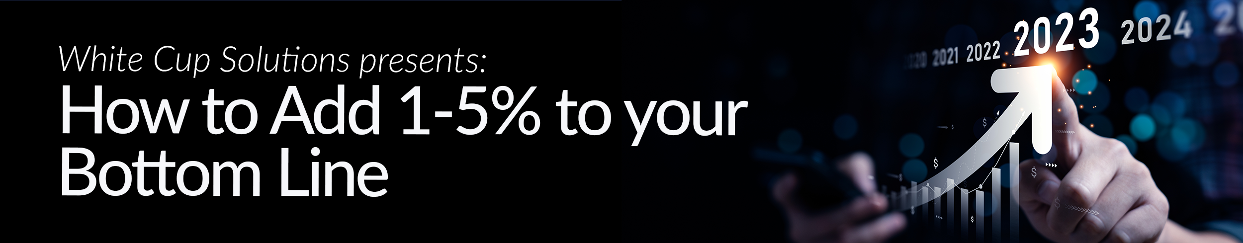 How to Add 1-5% to your Bottom Line with WhiteCup Solutions