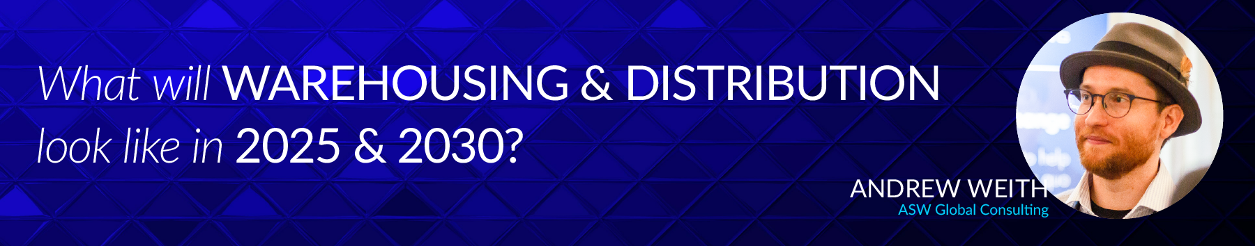 What Will Warehousing and Distribution Look Like in 2025 and 2030?